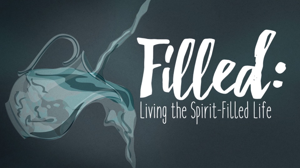 Filled:Living the Spirit-Filled Life
